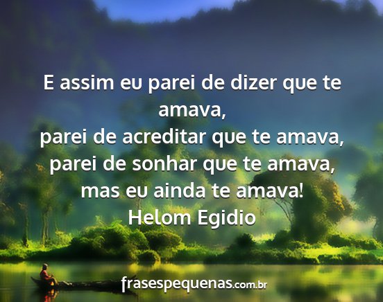 Helom Egidio - E assim eu parei de dizer que te amava, parei de...