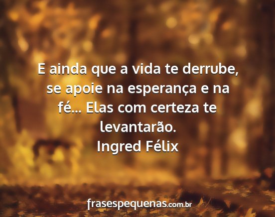 Ingred Félix - E ainda que a vida te derrube, se apoie na...