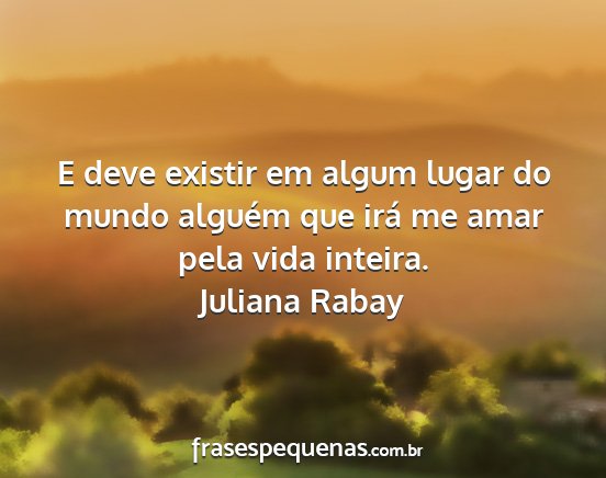 Juliana Rabay - E deve existir em algum lugar do mundo alguém...