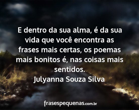 Julyanna Souza Silva - E dentro da sua alma, é da sua vida que você...