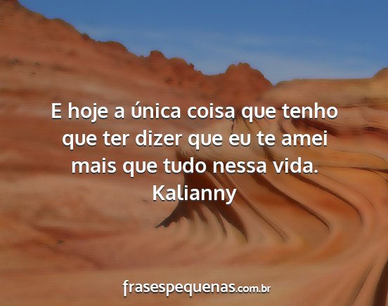 Kalianny - E hoje a única coisa que tenho que ter dizer que...