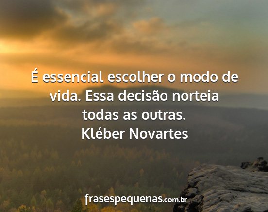 Kléber Novartes - É essencial escolher o modo de vida. Essa...