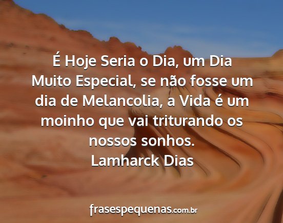 Lamharck Dias - É Hoje Seria o Dia, um Dia Muito Especial, se...