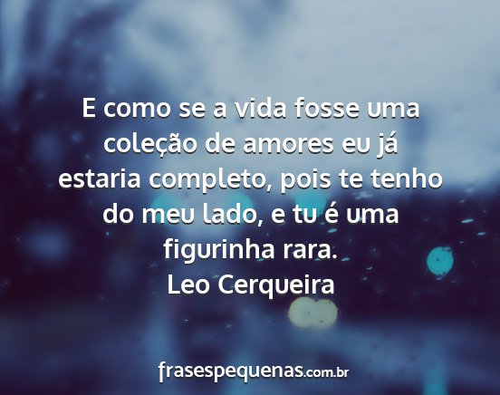 Leo Cerqueira - E como se a vida fosse uma coleção de amores eu...