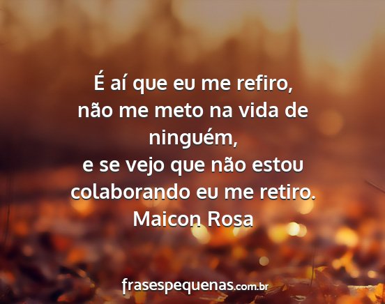 Maicon Rosa - É aí que eu me refiro, não me meto na vida de...