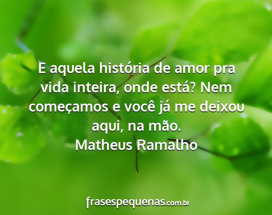 Matheus Ramalho - E aquela história de amor pra vida inteira, onde...