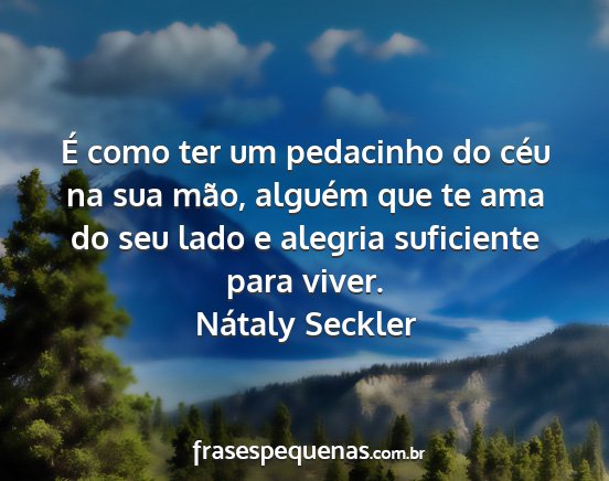 Nátaly Seckler - É como ter um pedacinho do céu na sua mão,...