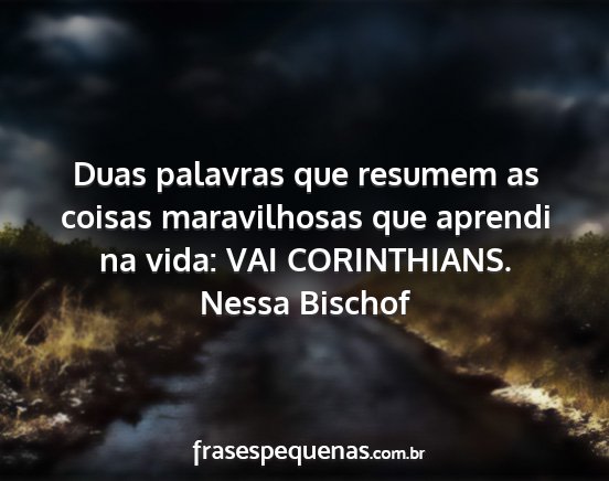 Nessa Bischof - Duas palavras que resumem as coisas maravilhosas...