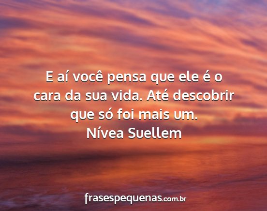 Nívea Suellem - E aí você pensa que ele é o cara da sua vida....