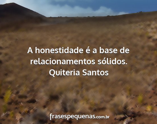 Quiteria Santos - A honestidade é a base de relacionamentos...