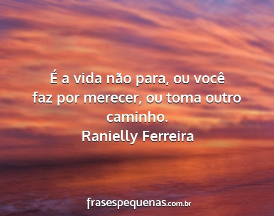 Ranielly Ferreira - É a vida não para, ou você faz por merecer, ou...