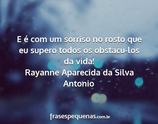 Rayanne Aparecida da Silva Antonio - E é com um sorriso no rosto que eu supero todos...