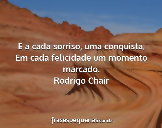 Rodrigo Chair - E a cada sorriso, uma conquista; Em cada...