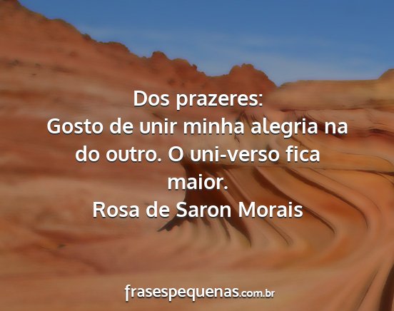 Rosa de Saron Morais - Dos prazeres: Gosto de unir minha alegria na do...