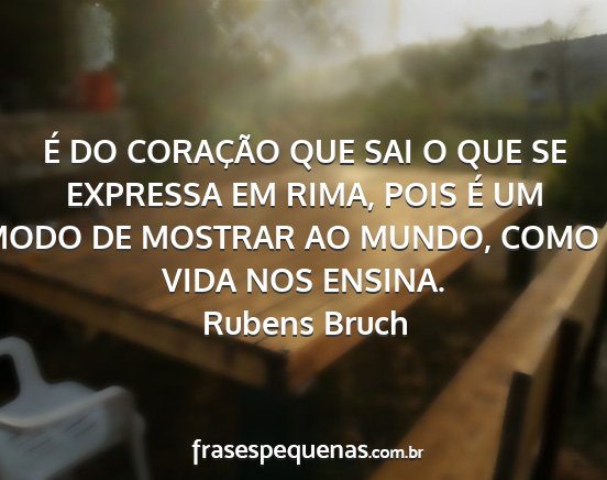 Rubens Bruch - É DO CORAÇÃO QUE SAI O QUE SE EXPRESSA EM...
