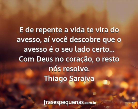 Thiago Saraiva - E de repente a vida te vira do avesso, aí você...