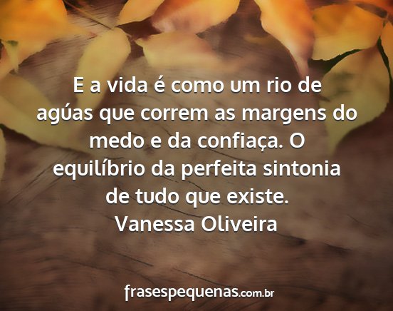 Vanessa Oliveira - E a vida é como um rio de agúas que correm as...