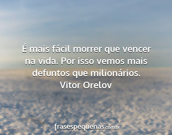 Vitor Orelov - É mais fácil morrer que vencer na vida. Por...