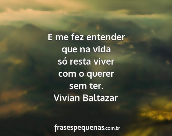 Vivian Baltazar - E me fez entender que na vida só resta viver com...