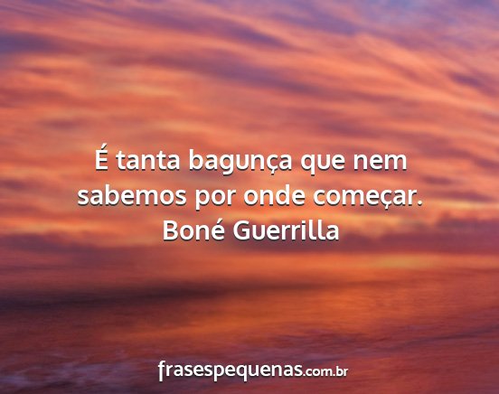 Boné Guerrilla - É tanta bagunça que nem sabemos por onde...