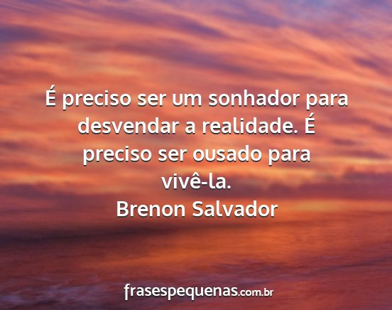 Brenon Salvador - É preciso ser um sonhador para desvendar a...