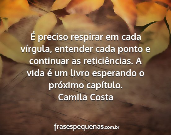 Camila Costa - É preciso respirar em cada vírgula, entender...