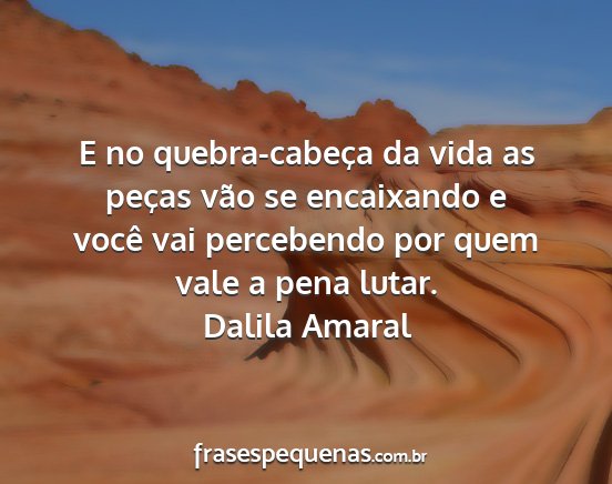 Dalila Amaral - E no quebra-cabeça da vida as peças vão se...