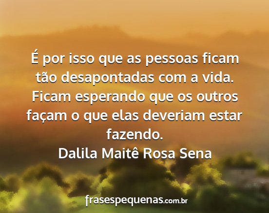 Dalila Maitê Rosa Sena - É por isso que as pessoas ficam tão...