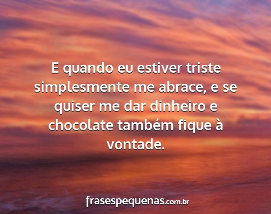 E quando eu estiver triste simplesmente me...