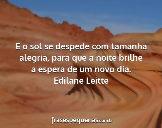 Edilane Leitte - E o sol se despede com tamanha alegria, para que...