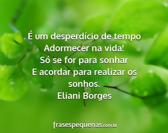 Eliani Borges - É um desperdício de tempo Adormecer na vida!...