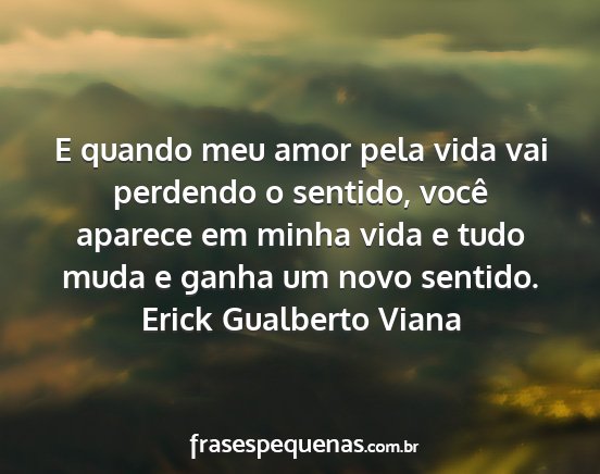 Erick Gualberto Viana - E quando meu amor pela vida vai perdendo o...