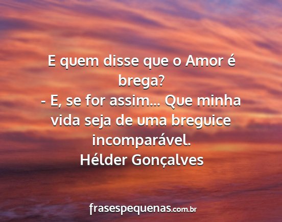 Hélder Gonçalves - E quem disse que o Amor é brega? - E, se for...