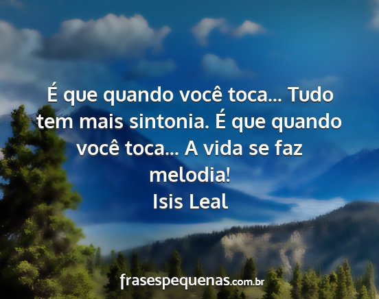 Isis Leal - É que quando você toca... Tudo tem mais...