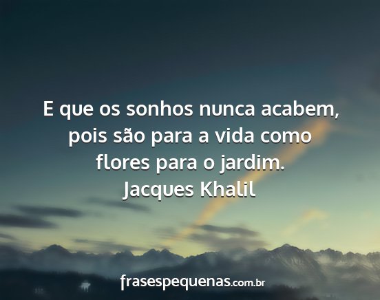 Jacques Khalil - E que os sonhos nunca acabem, pois são para a...