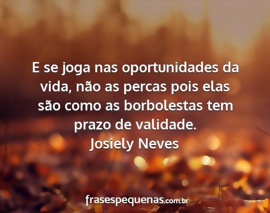Josiely Neves - E se joga nas oportunidades da vida, não as...