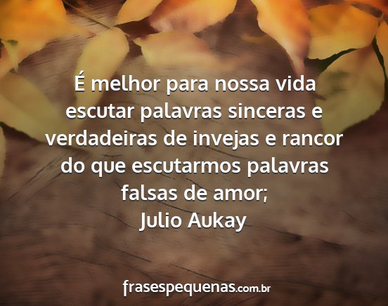 Julio Aukay - É melhor para nossa vida escutar palavras...