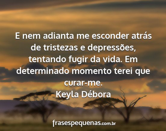 Keyla Débora - E nem adianta me esconder atrás de tristezas e...