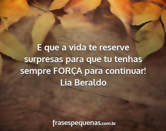 Lia Beraldo - E que a vida te reserve surpresas para que tu...
