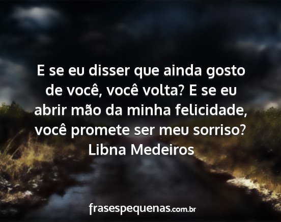 Libna Medeiros - E se eu disser que ainda gosto de você, você...