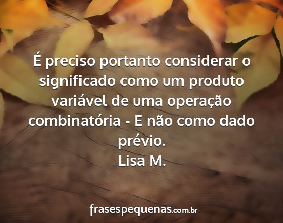 Lisa M. - É preciso portanto considerar o significado como...