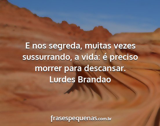 Lurdes Brandao - E nos segreda, muitas vezes sussurrando, a vida:...