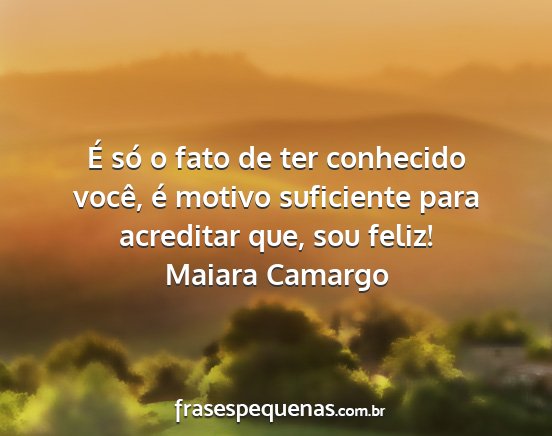 Maiara Camargo - É só o fato de ter conhecido você, é motivo...