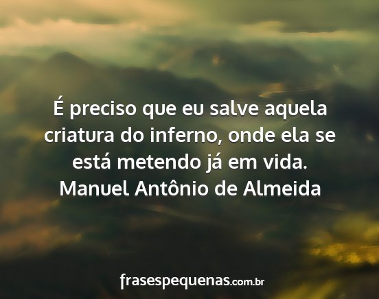 Manuel Antônio de Almeida - É preciso que eu salve aquela criatura do...