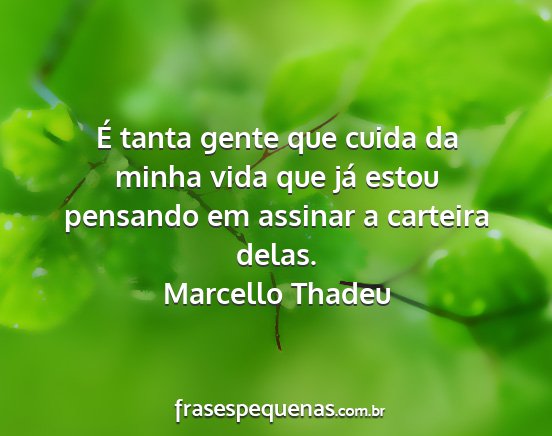 Marcello Thadeu - É tanta gente que cuida da minha vida que já...