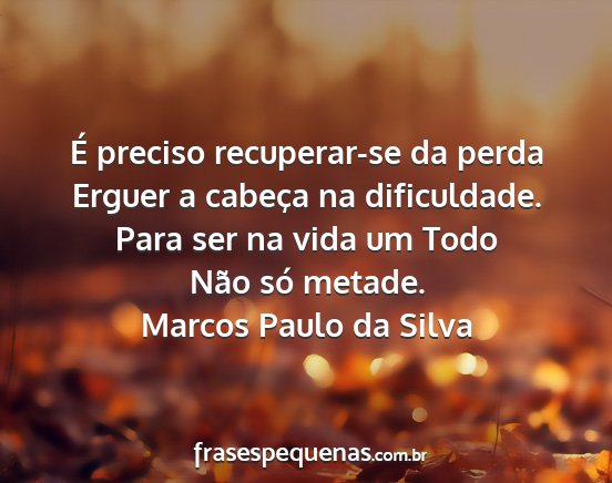 Marcos Paulo da Silva - É preciso recuperar-se da perda Erguer a cabeça...