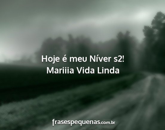 Mariiia Vida Linda - Hoje é meu Níver s2!...