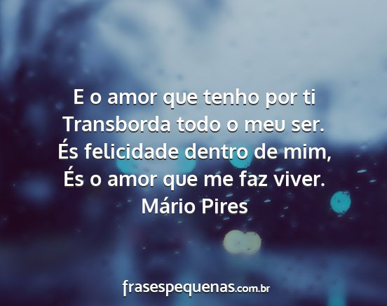 Mário Pires - E o amor que tenho por ti Transborda todo o meu...