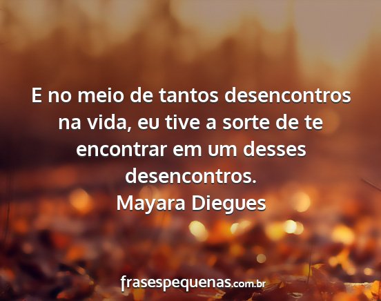 Mayara Diegues - E no meio de tantos desencontros na vida, eu tive...