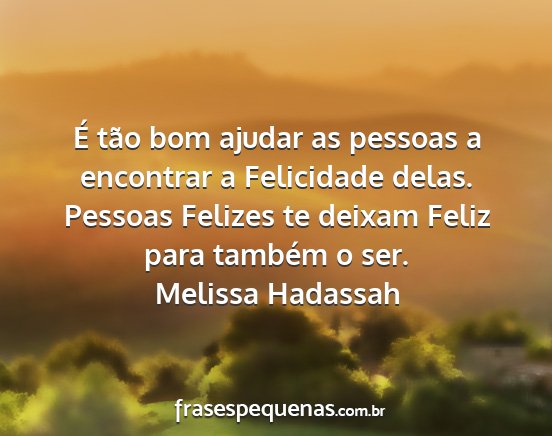 Melissa Hadassah - É tão bom ajudar as pessoas a encontrar a...